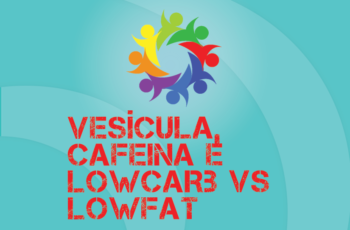 Tribo Forte #065 – Vesícula, Cafeína e Lowcarb vs Lowfat