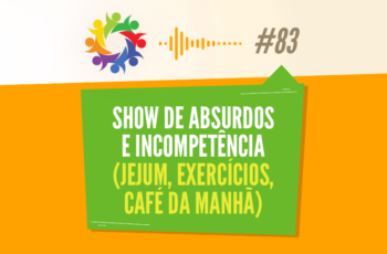 Tribo Forte #083 – Show de Absurdos e Incompetência (jejum, exercícios, café da manhã)