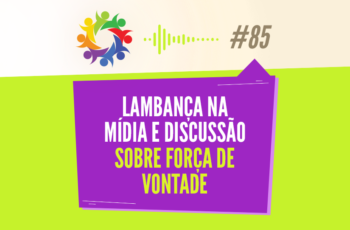 Tribo Forte #085 – Lambança na Mídia e Discussão Sobre Força de Vontade