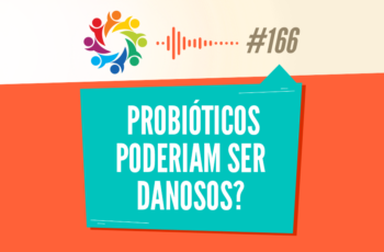 Tribo Forte #166 – PROBIÓTICOS Poderiam Ser Danosos