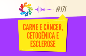Tribo Forte #171 – Carne e Câncer, Cetogênica e Esclerose