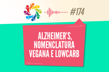 Tribo Forte #174 – Alzheimer’s, Nomenclatura Vegana e Low Carb