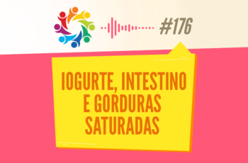 Tribo Forte #176 – Iogurte, Intestino e Gorduras Saturadas