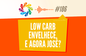 Tribo Forte #186 – Low Carb Envelhece, e Agora José?